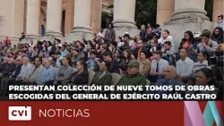 Presentan colección de nueve tomos de obras escogidas del General de Ejército Raúl Castro