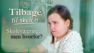 Tilbage til Skolen (1:3) Skolevægring, men hvorfor?