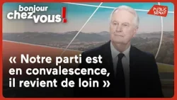 Michel Barnier : « Notre parti est en convalescence, il revient de loin »