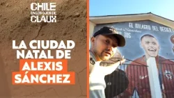 Claux llega a Tocopilla la cuna de Alexis Sánchez | Chile en los Ojos de Claux