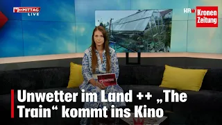 Unwetter im Land ++ „The Train“ kommt ins Kino | KRONE ZU MITTAG