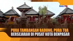PURA TAMBANGAN BADUNG, PURA TUA BERSEJARAH DI PUSAT KOTA DENPASAR PURA TAMBANGAN BADUNG, PURA TUA BERSEJARAH DI PUSAT KOTA DENPASAR