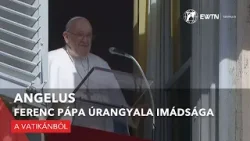 Angelus - Ferenc pápa Úrangyala imádsága - 2024.02.25.