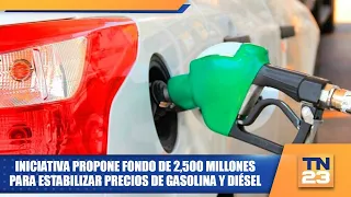 Initiative proposes 2.5 billion fund to stabilize gasoline and diesel prices