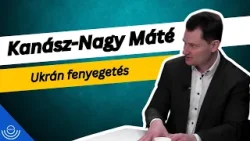Pirkadat: Kanász-Nagy Máté - Ukrán fenyegetés