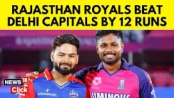 IPL 2024 | Rajasthan Royals Beat Delhi Capitals By 12 Runs | Rishabh Pant | Cricket News | N18V