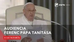 Audiencia – Ferenc pápa tanítása - 2024.04.24.
