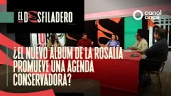 El Desfiladero - ¿El nuevo álbum de La Rosalía promueve una agenda conservadora? (15/01/2026)