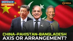 China-Pakistan-Bangladesh: Axis Or Arrangement? | Defence Dynamics