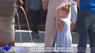 Tempetaturat e larta të këtyre ditëve shum pak i mbajnë mend prizrenasit