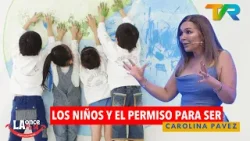 LOS NIÑOS Y EL PERMISO PARA SER CON CAROLINA PAVEZ | LA ONCE EN EL 14