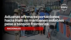 Customs officials say exports to Haiti remain stable despite border tensions