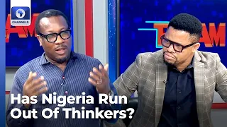 Has Nigeria Run Out of Thinkers? | The Death Of Intellectual Politics