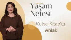 Kutsal Kitap'taki Ahlak Neleri Barındırır? - Özge Talas | Yaşam Nefesi