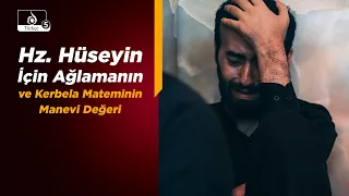 HAKİKAT NURU | Hz. Hüseyin İçin Ağlamanın ve Kerbela Mateminin Manevi Değeri