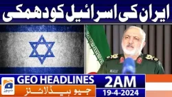 Geo News Headlines 2 AM | Iran threatens Israel | 19th April 2024