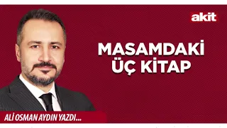 Yeni Akit - Ali Osman Aydın: The Three Books on My Desk