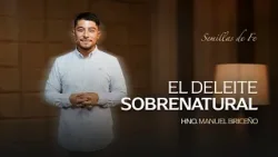 Semillas de Fe "El deleite Sobrenatural" // Hno. Mario Briceño