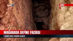 Mağarada Define Faciası | 3 Kişinin Cansız Bedenine Ulaşıldı