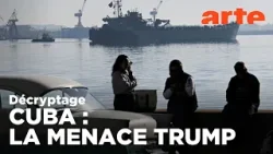 Cuba dans le viseur de Donald Trump | Décryptage | ARTE