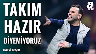 "Galatasaray Sezona Hazır Diyebilir Misiniz? Bence Diyemezsiniz"