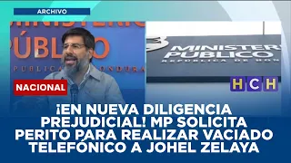 ¡En nueva diligencia prejudicial! MP solicita perito para realizar vaciado telefónico a Johel Zelaya