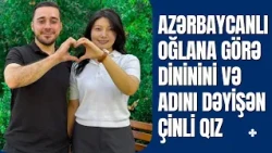 Azərbaycanlı oğlana görə dinini və adını dəyişən çinli qız