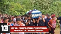 Journalist murdered in Huehuetenango buried amidst mourning and nocturnal unrest
