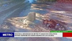 GRACIAS A DENUNCIAS DE METRO TV AGUAS DE CHOLUTECA REPARA DERAME DE AGUIAS NEGRAS EN LAS COLINAS