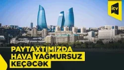 Bayram günləri üçün hava proqnozu açıqlandı Bayram günləri üçün hava proqnozu açıqlandı