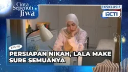 EXTENDED EPISODE 118 | PERSIAPAN NIKAH, LALA MAKE SURE SEMUANYA  | CSJ