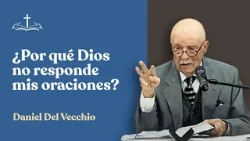 Los impedimentos que bloquean la respuesta a la oración // Daniel Del Vecchio
