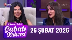 Bircan Bali ile Sabah Kahvesi 26 Şubat 2026 Bircan Bali ile Sabah Kahvesi 26 Şubat 2026