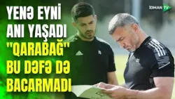 "Qarabağ"lıların 2 illik tilsimi: Qurban Qurbanov yenə dejavu yaşadı