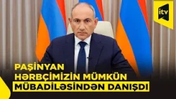 Paşinyan azərbaycanlı hərbçinin taleyindən danışdı
