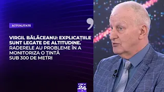 Virgil Bălăceanu: Raderele au probleme în a monitoriza o țintă sub 300 de metri