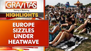 Europe's Heatwave Linked to Over 1,300 Deaths: WHO Issues Fresh Warning | GRAVITAS Highlights