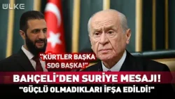 MHP Lideri Bahçeli'den 'Suriye' Mesajı! "Güçlü Olmadıkları İfşa Edildi" #haber