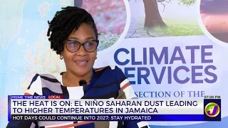 The Heat is On: El Niño Saharan Dust Leading to Higher Temperatures in Jamaica | TVJ News