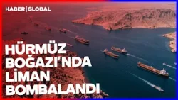 SON DAKİKA! Hürmüz Boğazı'nda Liman Bombalandı! Dünya Felakete Sürükleniyor