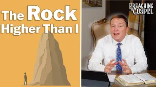 The Rock Higher Than I | Preaching the Gospel