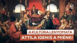 Attila igenis a miénk! - A kultúra lenyomata