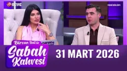 Bircan Bali ile Sabah Kahvesi 31 Mart 2026