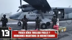 Fuerza Aérea traslada fusiles y municiones incautadas en Huehuetenango