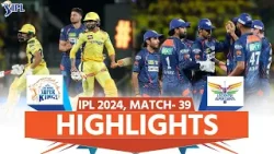 CSK vs LSG IPL 2024 Highlights: Chennai vs Lucknow Super Giants |Today Full Match Highlights