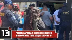 Policía captura a cuatro presuntos delincuentes tras ataque en zona 19