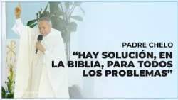 Father Chelo; There is a solution, in the Bible, for every problem.