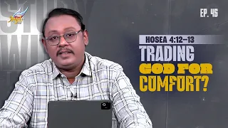 STUDY WITH KUMAR | Trading God For Comfort? | Hosea 4:12–13 | Ep. 45