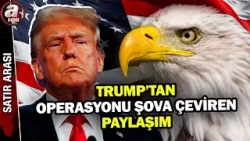 Trump'tan operasyonu şova çeviren video! Dünyada "orman kanunu" dönemi mi? | A Haber