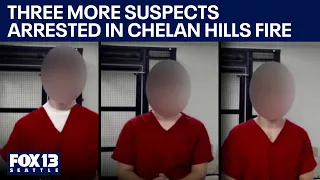 Three more arrested in deadly Chelan Hills Fire case